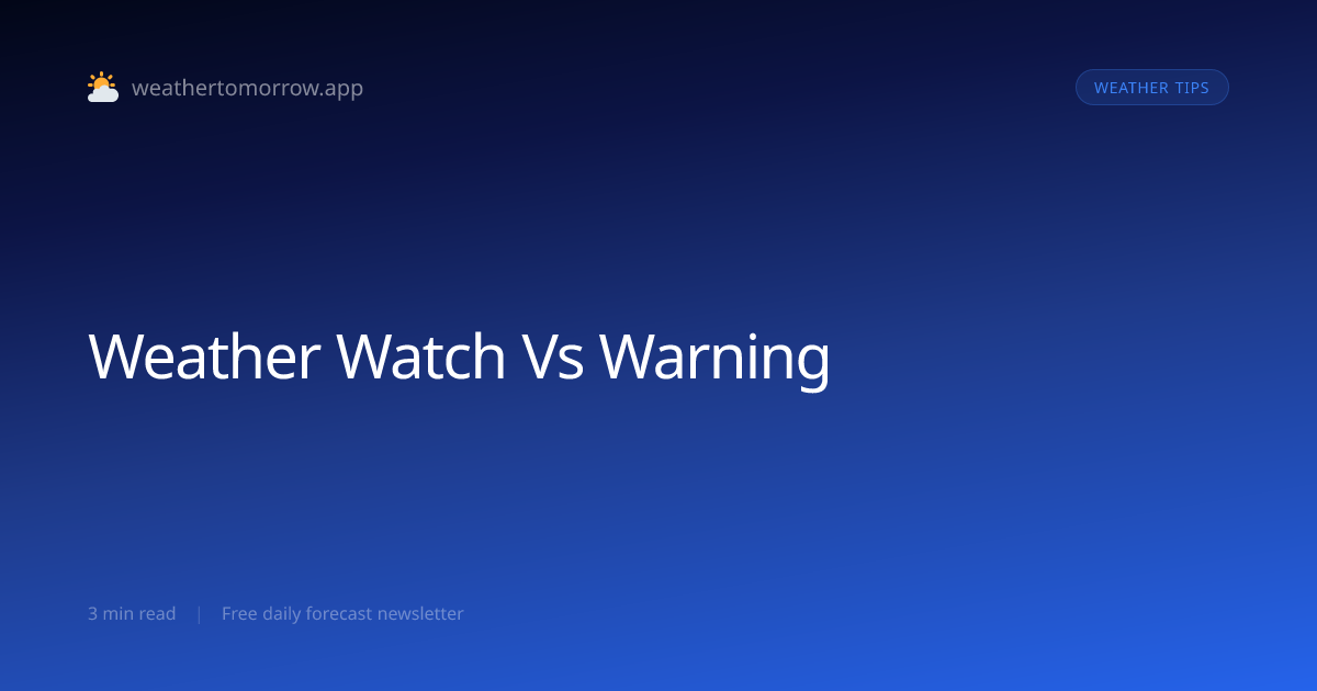 Weather Watch vs Warning — What Is the Difference?